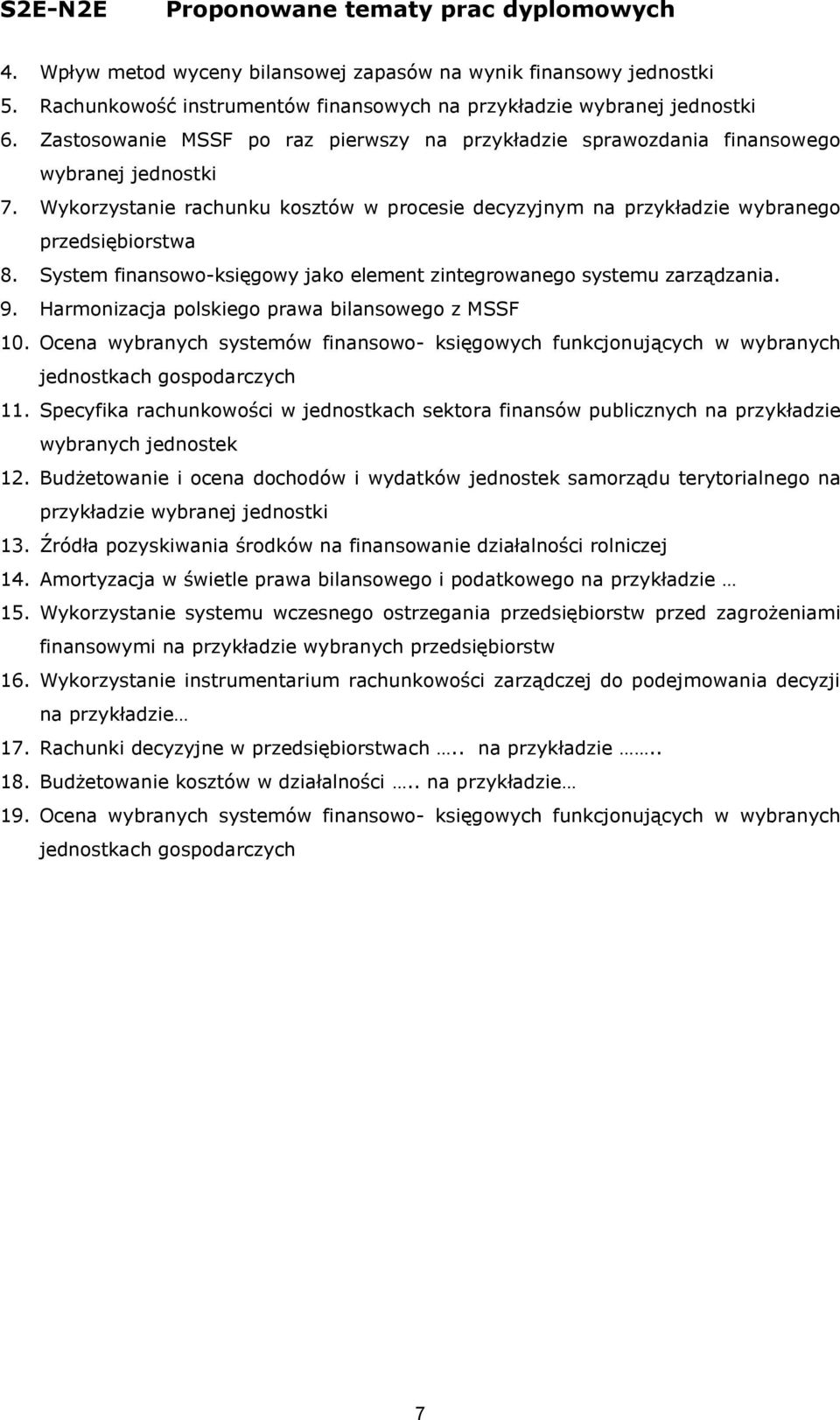 System finansowo-księgowy jako element zintegrowanego systemu zarządzania. 9. Harmonizacja polskiego prawa bilansowego z MSSF 10.