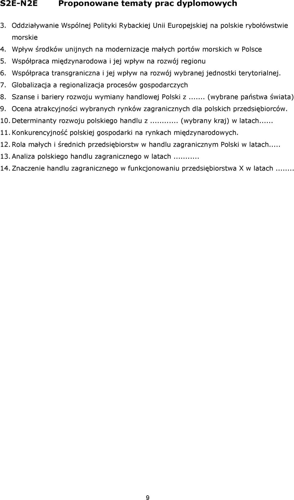 Szanse i bariery rozwoju wymiany handlowej Polski z... (wybrane państwa świata) 9. Ocena atrakcyjności wybranych rynków zagranicznych dla polskich przedsiębiorców. 10.