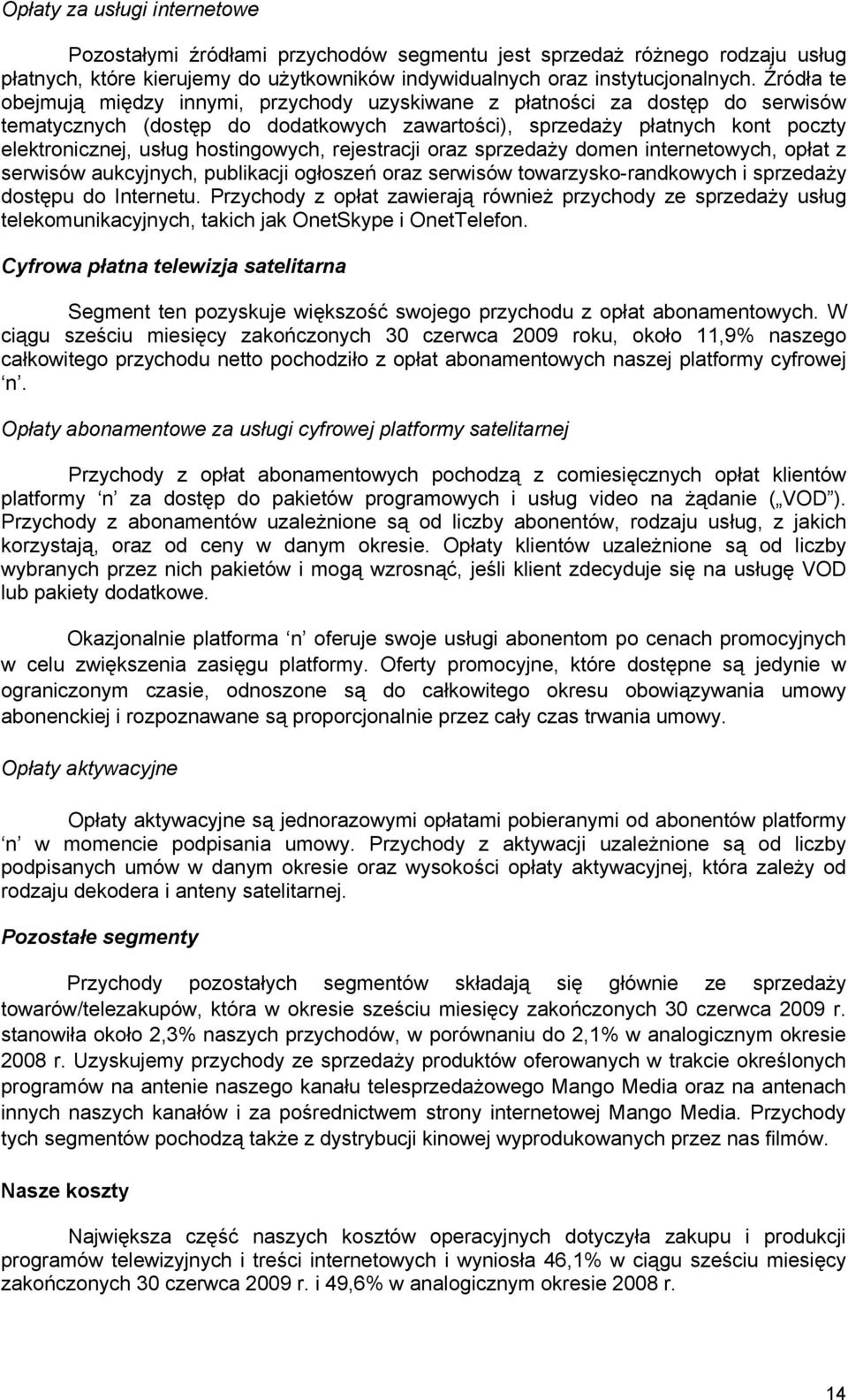 hostingowych, rejestracji oraz sprzedaży domen internetowych, opłat z serwisów aukcyjnych, publikacji ogłoszeń oraz serwisów towarzysko-randkowych i sprzedaży dostępu do Internetu.