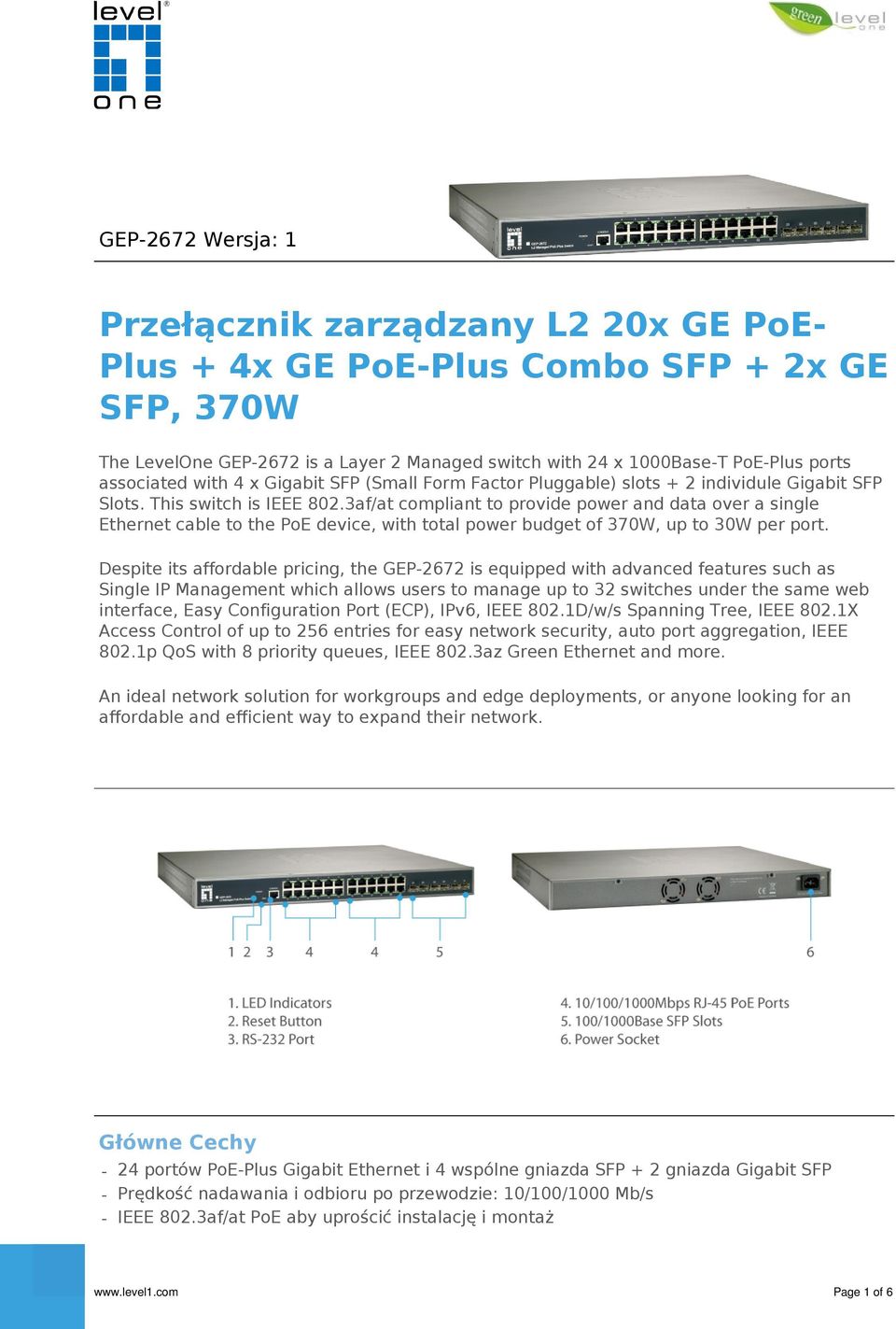 3af/at compliant to provide power and data over a single Ethernet cable to the PoE device, with total power budget of 370W, up to 30W per port.