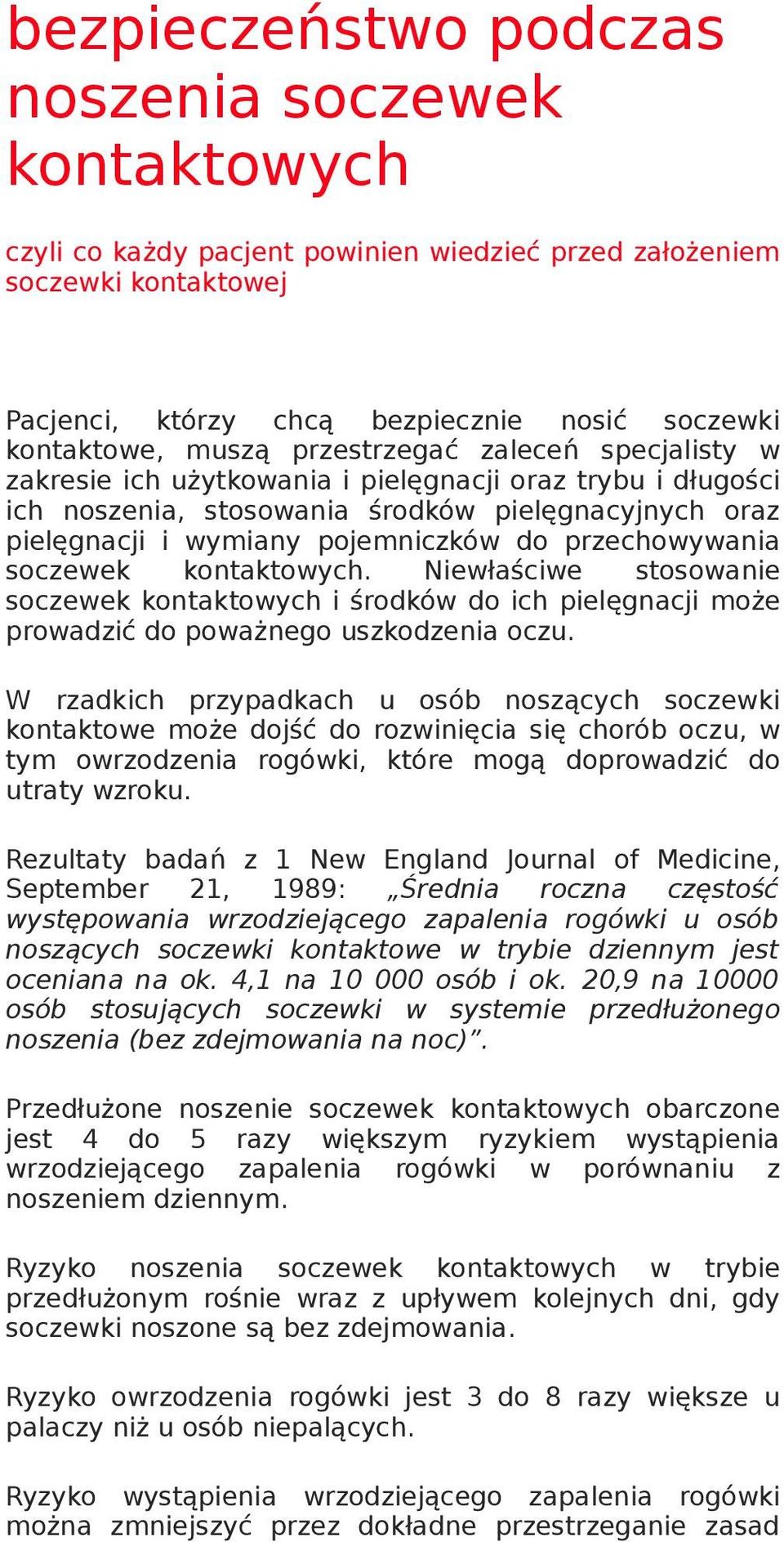 przechowywania soczewek kontaktowych. Niewłaściwe stosowanie soczewek kontaktowych i środków do ich pielęgnacji może prowadzić do poważnego uszkodzenia oczu.