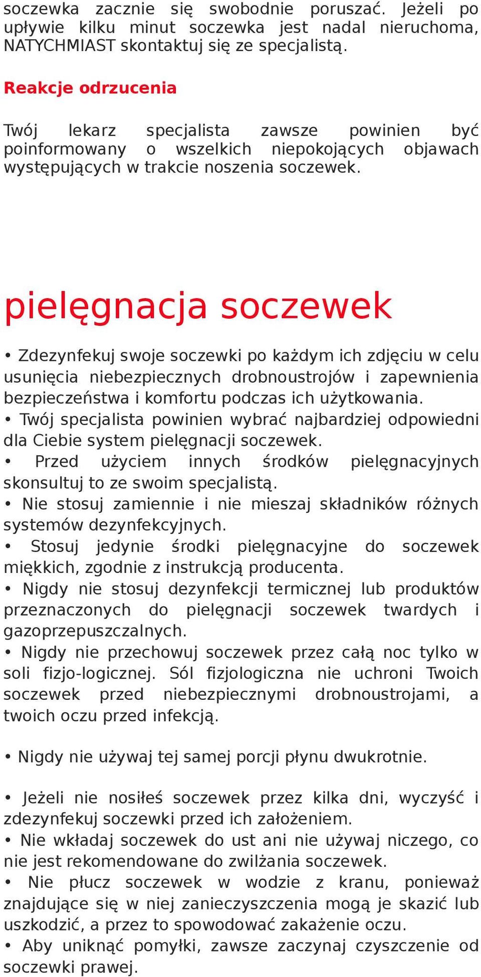 pielęgnacja soczewek Zdezynfekuj swoje soczewki po każdym ich zdjęciu w celu usunięcia niebezpiecznych drobnoustrojów i zapewnienia bezpieczeństwa i komfortu podczas ich użytkowania.