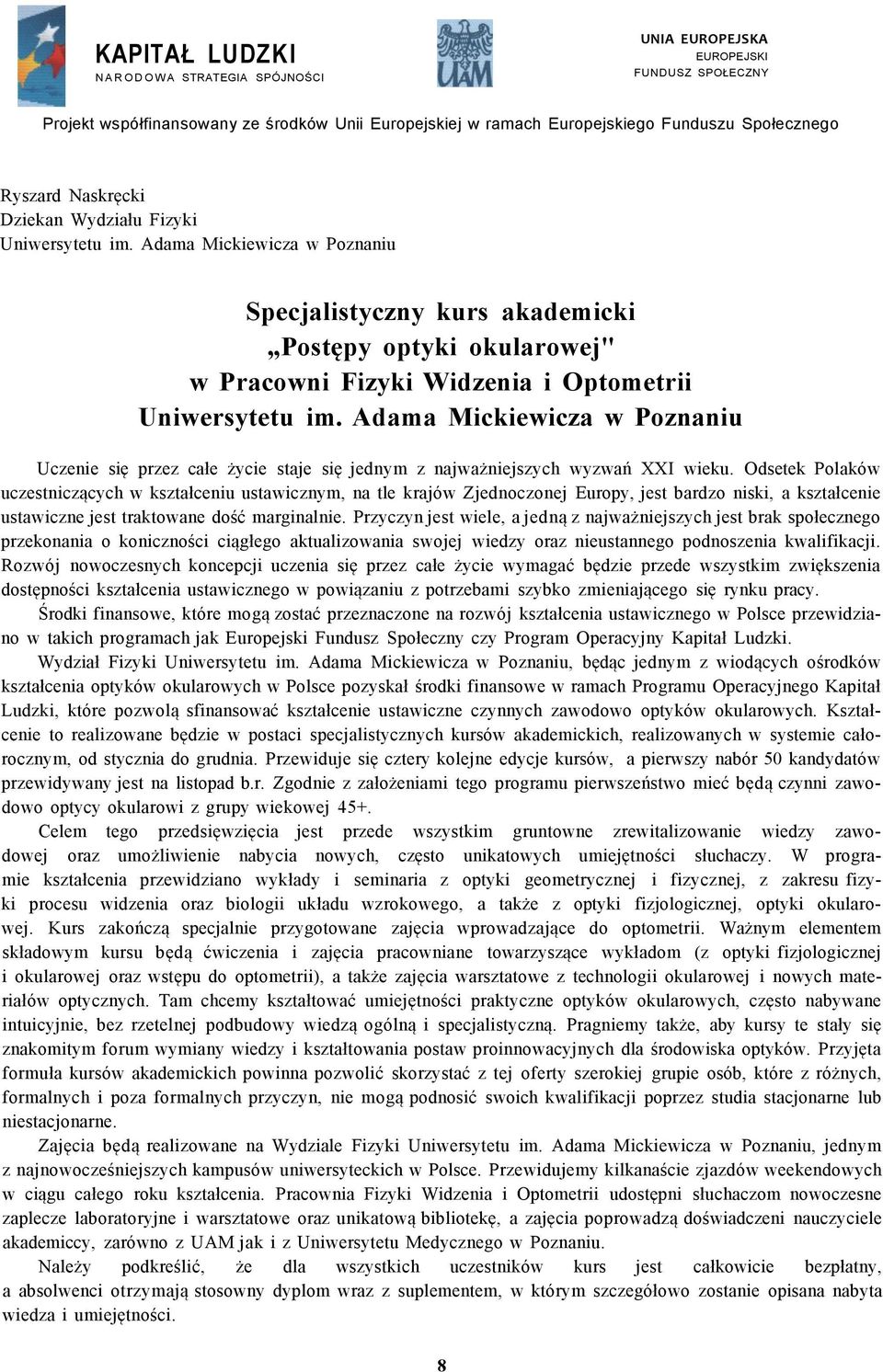 Adama Mickiewicza w Poznaniu Uczenie się przez całe życie staje się jednym z najważniejszych wyzwań XXI wieku.