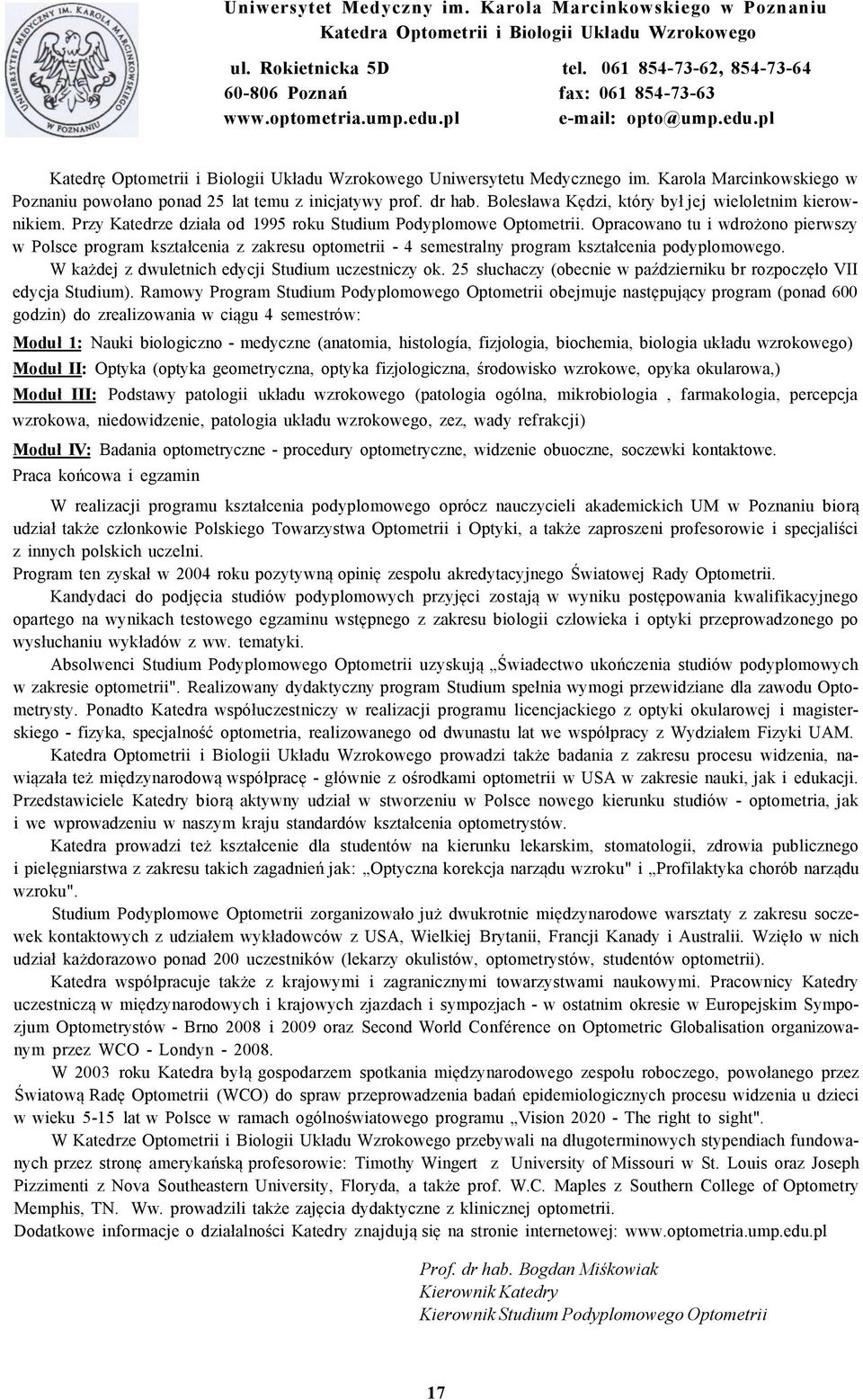 Karola Marcinkowskiego w Poznaniu powołano ponad 25 lat temu z inicjatywy prof. dr hab. Bolesława Kędzi, który był jej wieloletnim kierownikiem.
