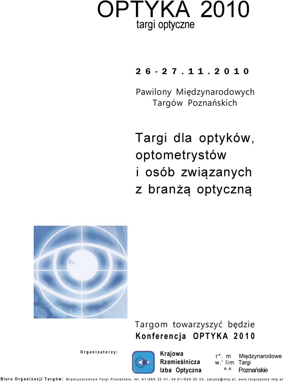 branżą optyczną Targom towarzyszyć będzie Konferencja OPTYKA 2010 Organizatorzy: Krajowa r*.