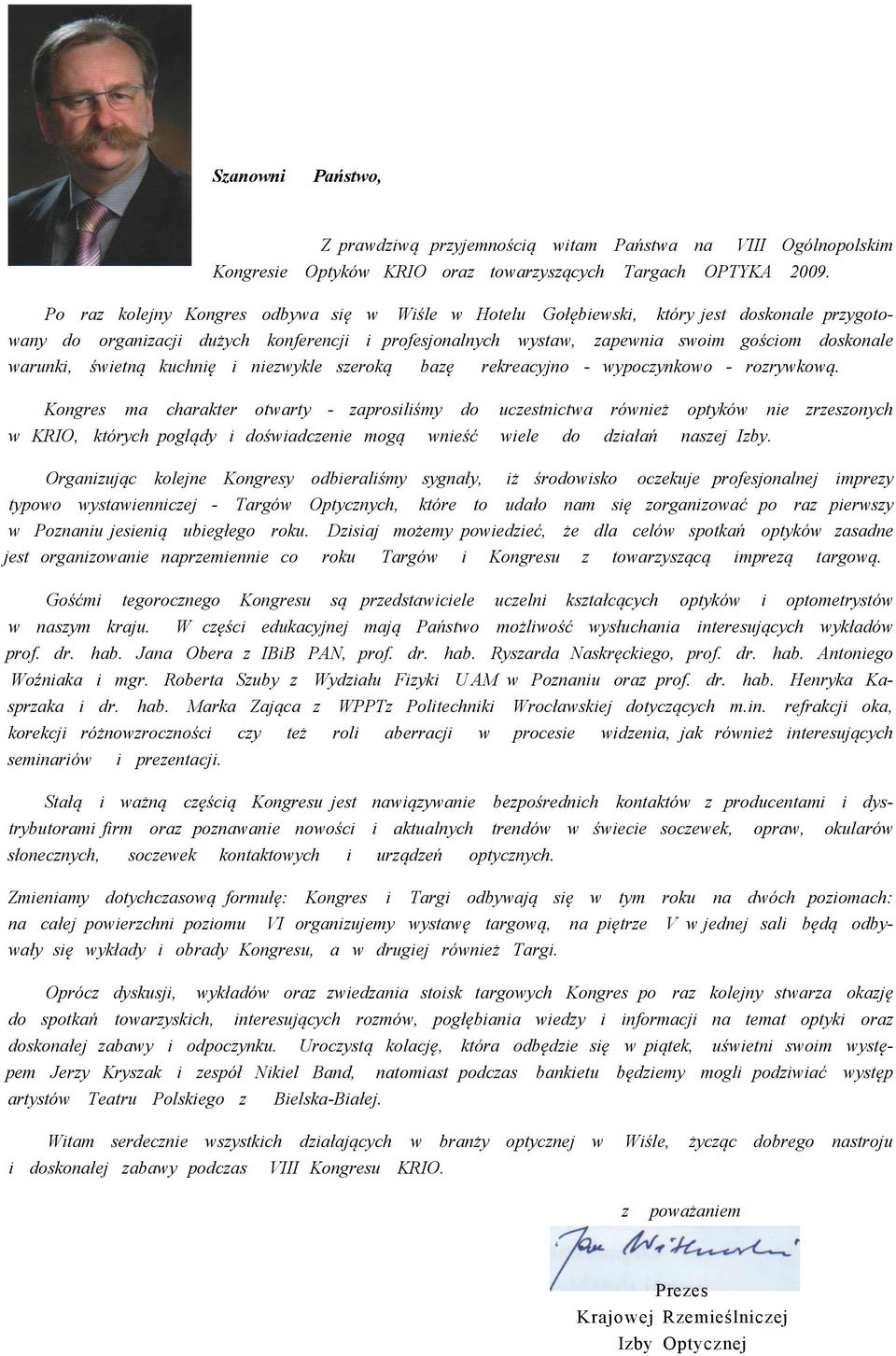 świetną kuchnię i niezwykle szeroką bazę rekreacyjno - wypoczynkowo - rozrywkową.