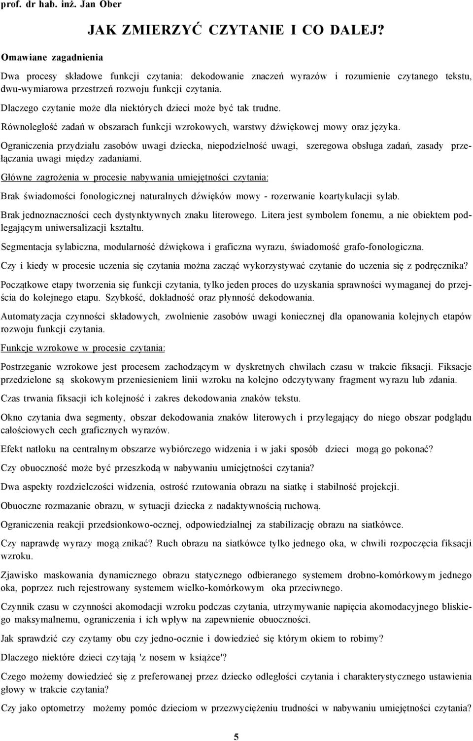 Dlaczego czytanie może dla niektórych dzieci może być tak trudne. Równoległość zadań w obszarach funkcji wzrokowych, warstwy dźwiękowej mowy oraz języka.