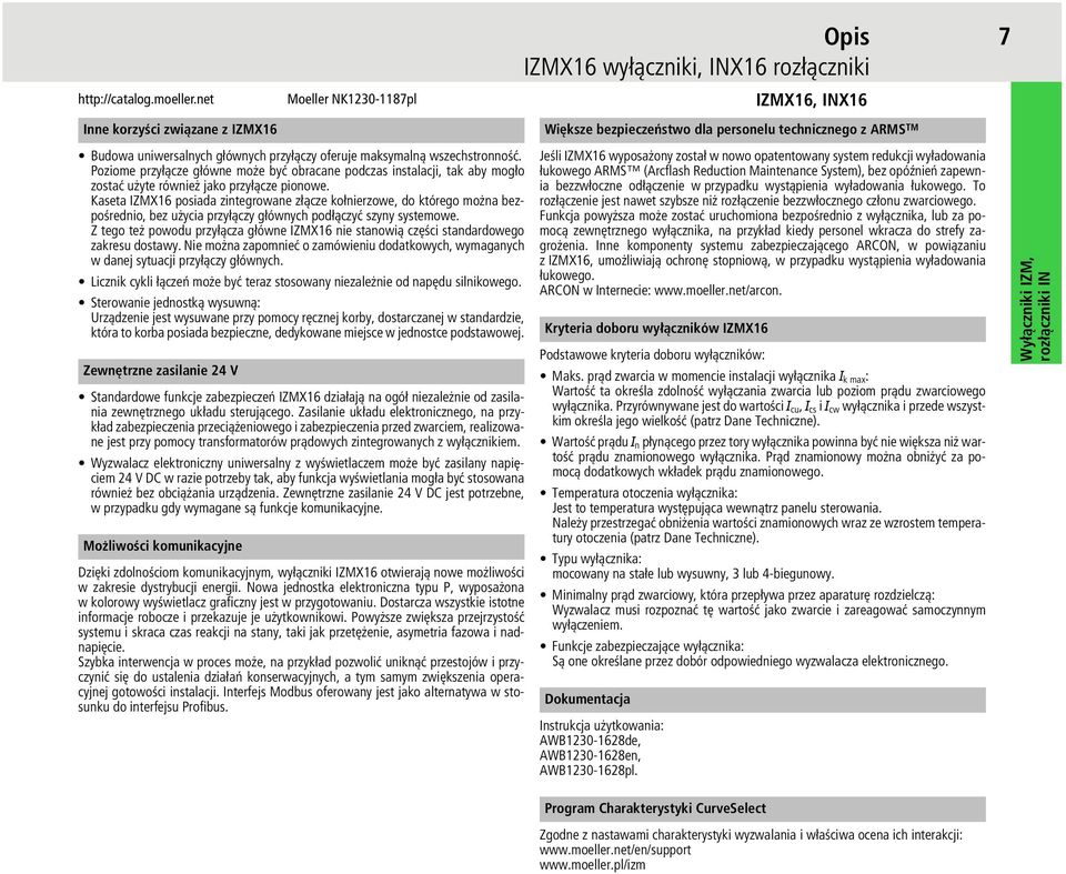 Kaseta IZMX16 posiada zintegrowane złącze kołnierzowe, do którego można bezpośrednio, bez użycia przyłączy głównych podłączyć szyny systemowe.