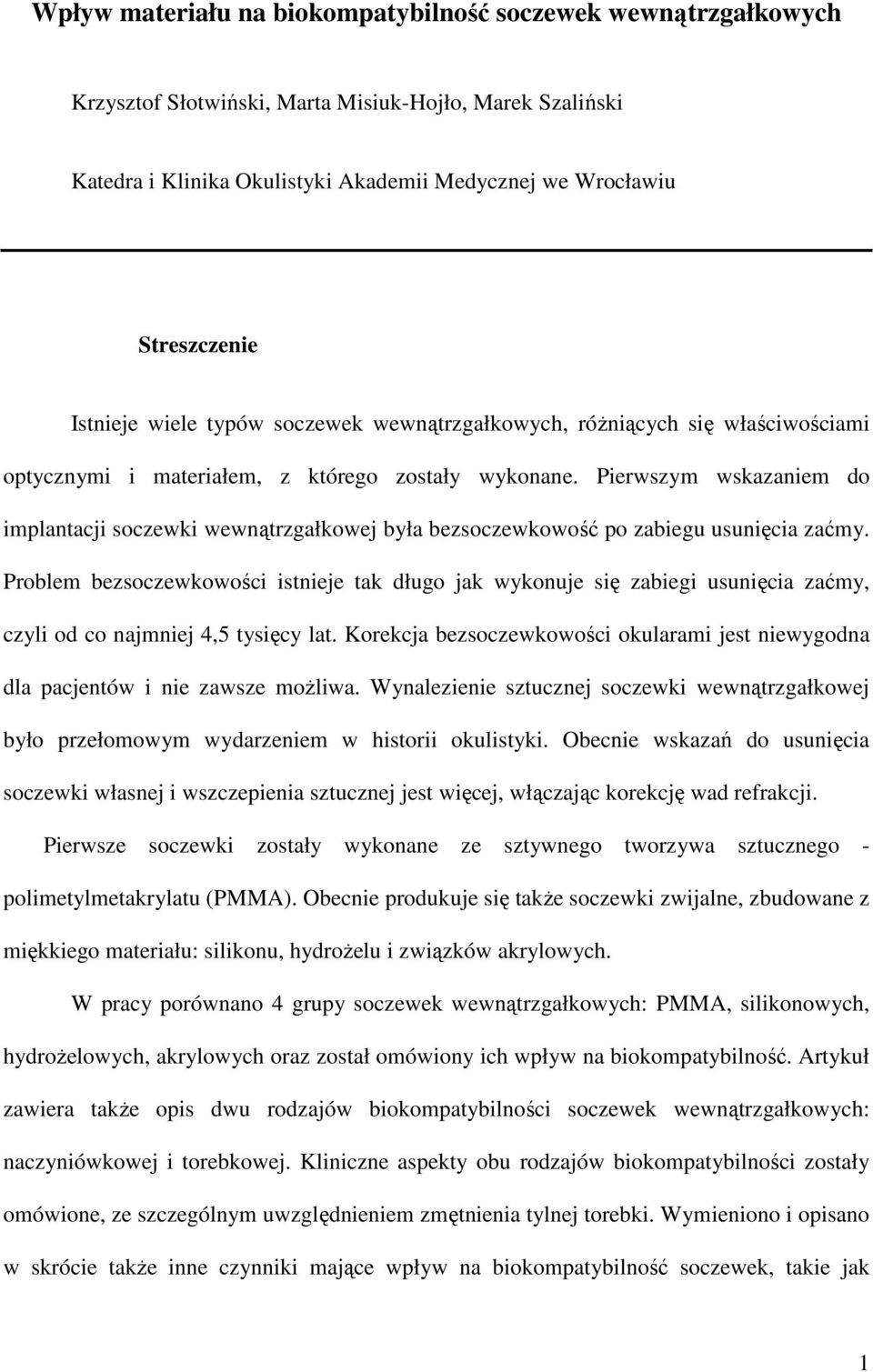 Pierwszym wskazaniem do implantacji soczewki wewnątrzgałkowej była bezsoczewkowość po zabiegu usunięcia zaćmy.