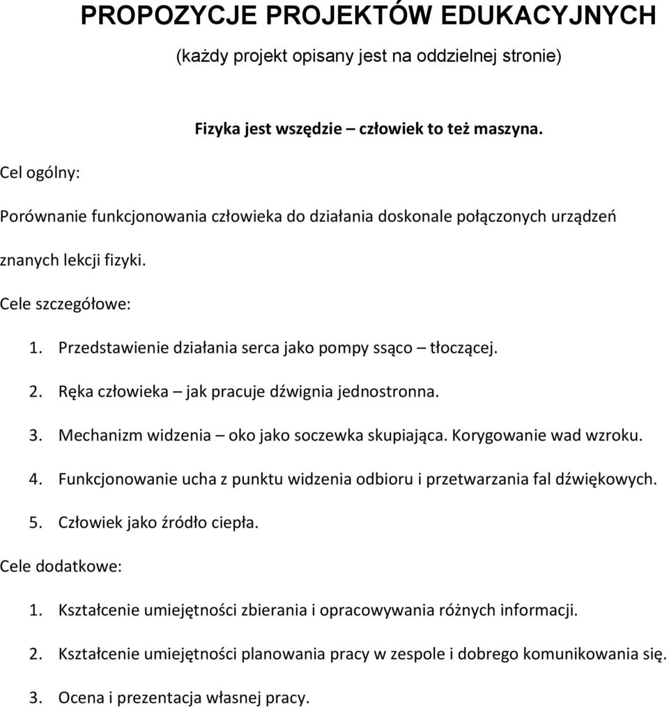 2. Ręka człowieka jak pracuje dźwignia jednostronna. 3. Mechanizm widzenia oko jako soczewka skupiająca. Korygowanie wad wzroku. 4.