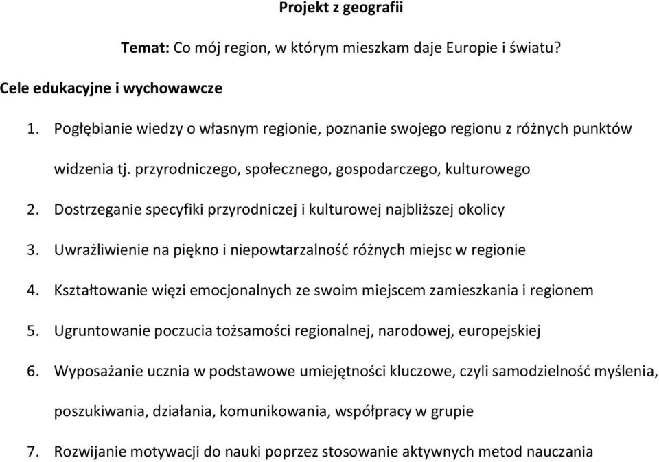 Dostrzeganie specyfiki przyrodniczej i kulturowej najbliższej okolicy 3. Uwrażliwienie na piękno i niepowtarzalność różnych miejsc w regionie 4.