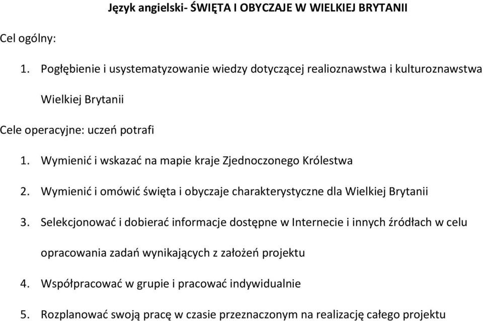 Wymienić i wskazać na mapie kraje Zjednoczonego Królestwa 2. Wymienić i omówić święta i obyczaje charakterystyczne dla Wielkiej Brytanii 3.