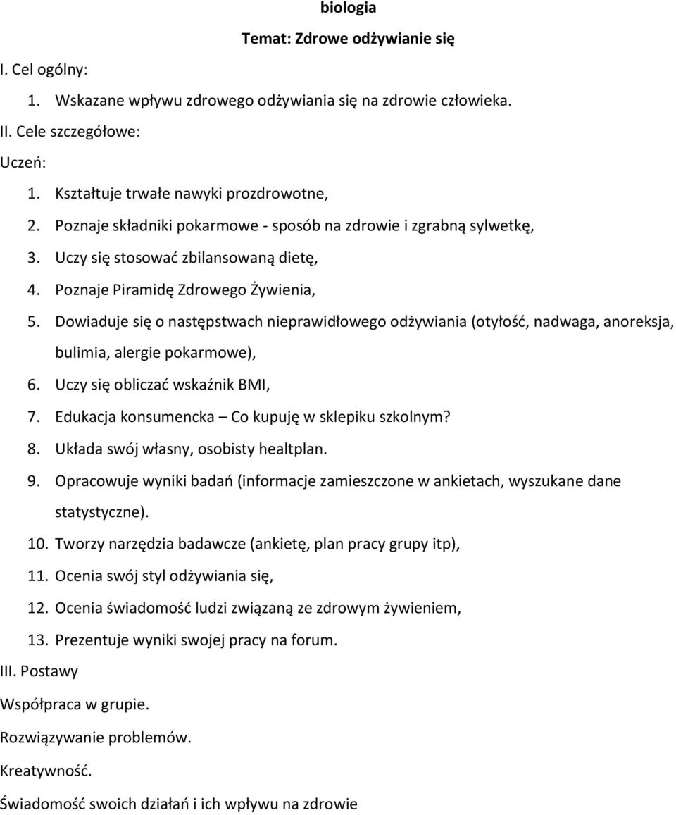 Dowiaduje się o następstwach nieprawidłowego odżywiania (otyłość, nadwaga, anoreksja, bulimia, alergie pokarmowe), 6. Uczy się obliczać wskaźnik BMI, 7.