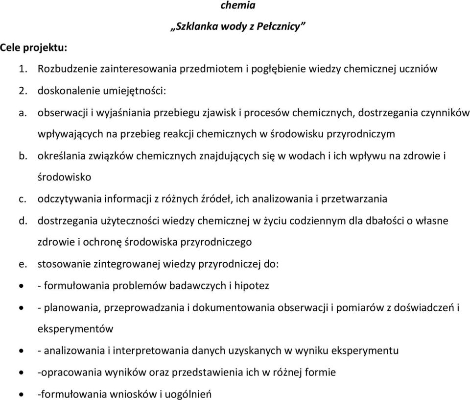 określania związków chemicznych znajdujących się w wodach i ich wpływu na zdrowie i środowisko c. odczytywania informacji z różnych źródeł, ich analizowania i przetwarzania d.