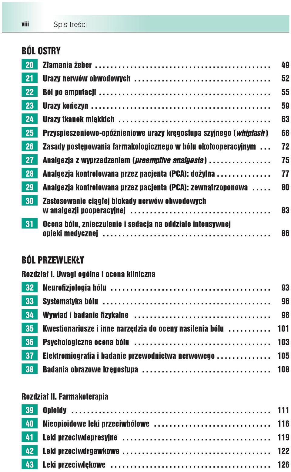 ...................................... 63 25 Przyspieszeniowo-opóźnieniowe urazy kręgosłupa szyjnego (whiplash ) 68 26 Zasady postępowania farmakologicznego w bólu okołooperacyjnym.