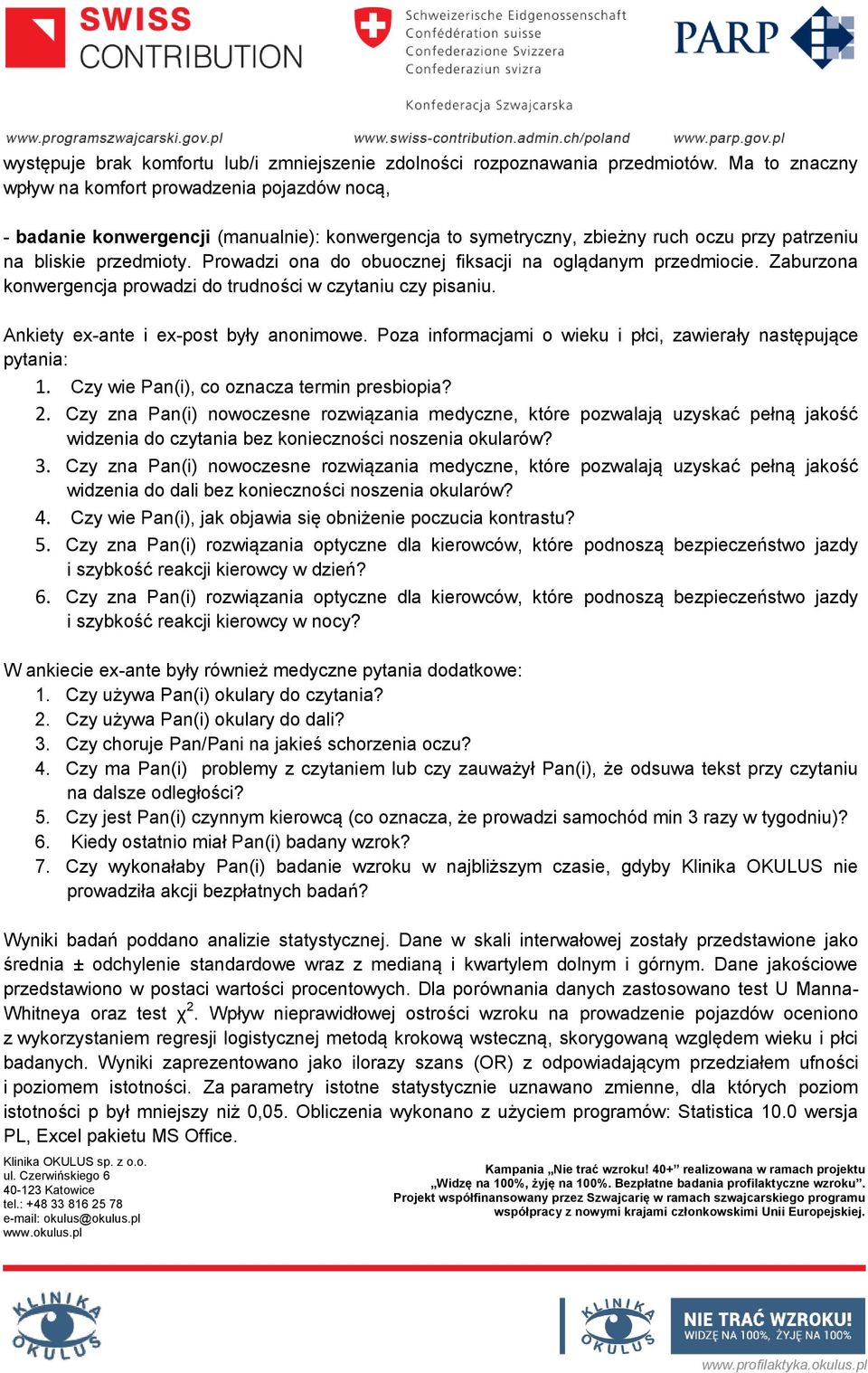 Prowadzi ona do obuocznej fiksacji na oglądanym przedmiocie. Zaburzona konwergencja prowadzi do trudności w czytaniu czy pisaniu. Ankiety ex-ante i ex-post były anonimowe.