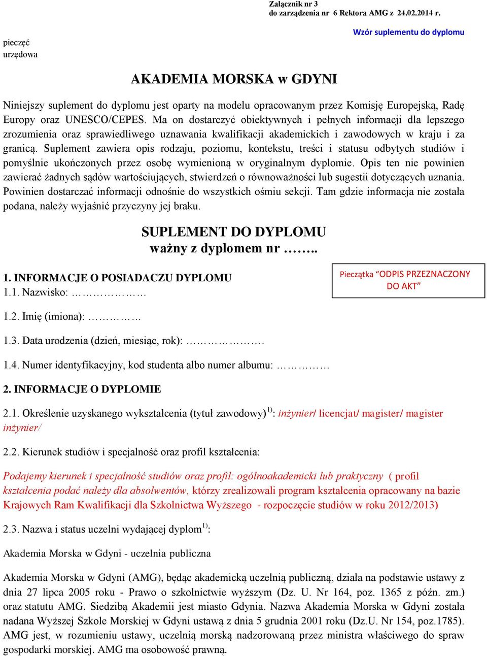 Ma on dostarczyć obiektywnych i pełnych informacji dla lepszego zrozumienia oraz sprawiedliwego uznawania kwalifikacji akademickich i zawodowych w kraju i za granicą.