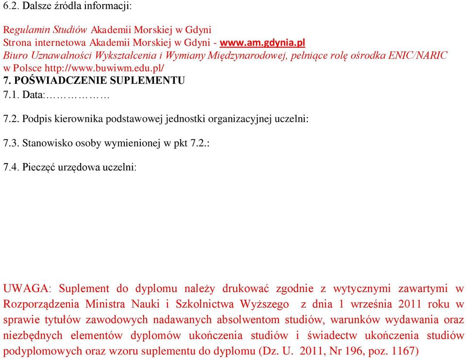 Podpis kierownika podstawowej jednostki organizacyjnej uczelni: 7.3. Stanowisko osoby wymienionej w pkt 7.2.: 7.4.