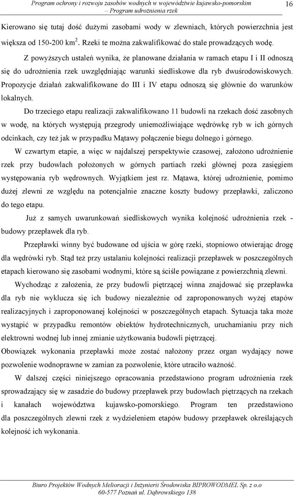 Propozycje działań zakwalifikowane do III i IV etapu odnoszą się głównie do warunków lokalnych.