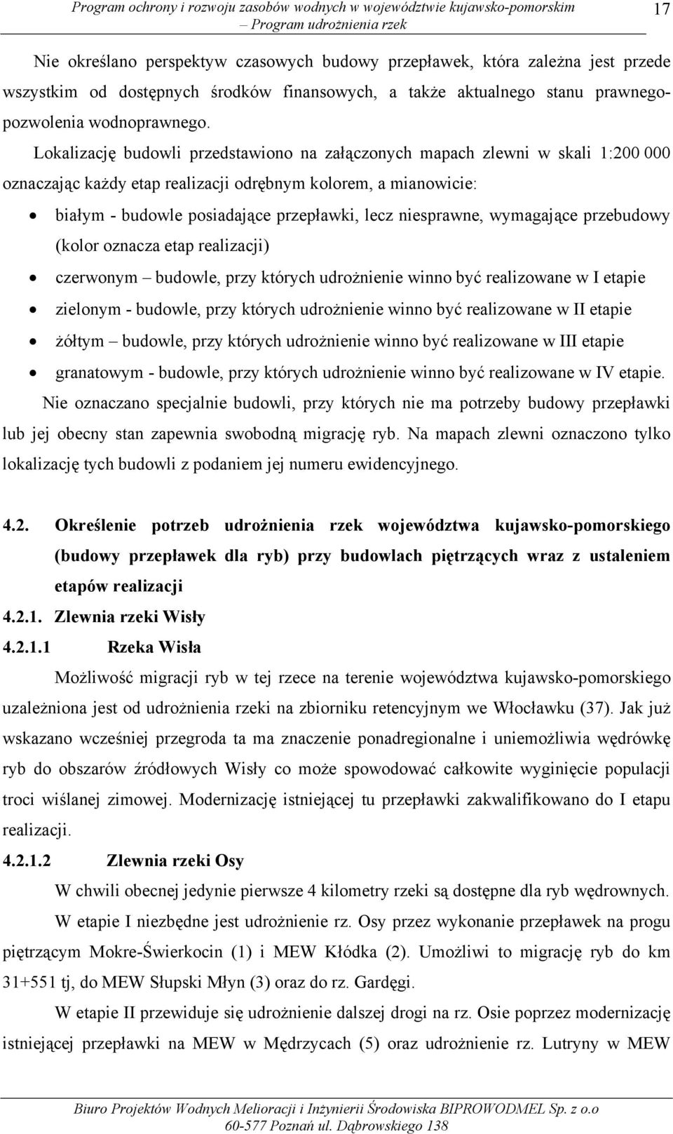 wymagające przebudowy (kolor oznacza etap realizacji) czerwonym budowle, przy których udrożnienie winno być realizowane w I etapie zielonym - budowle, przy których udrożnienie winno być realizowane w