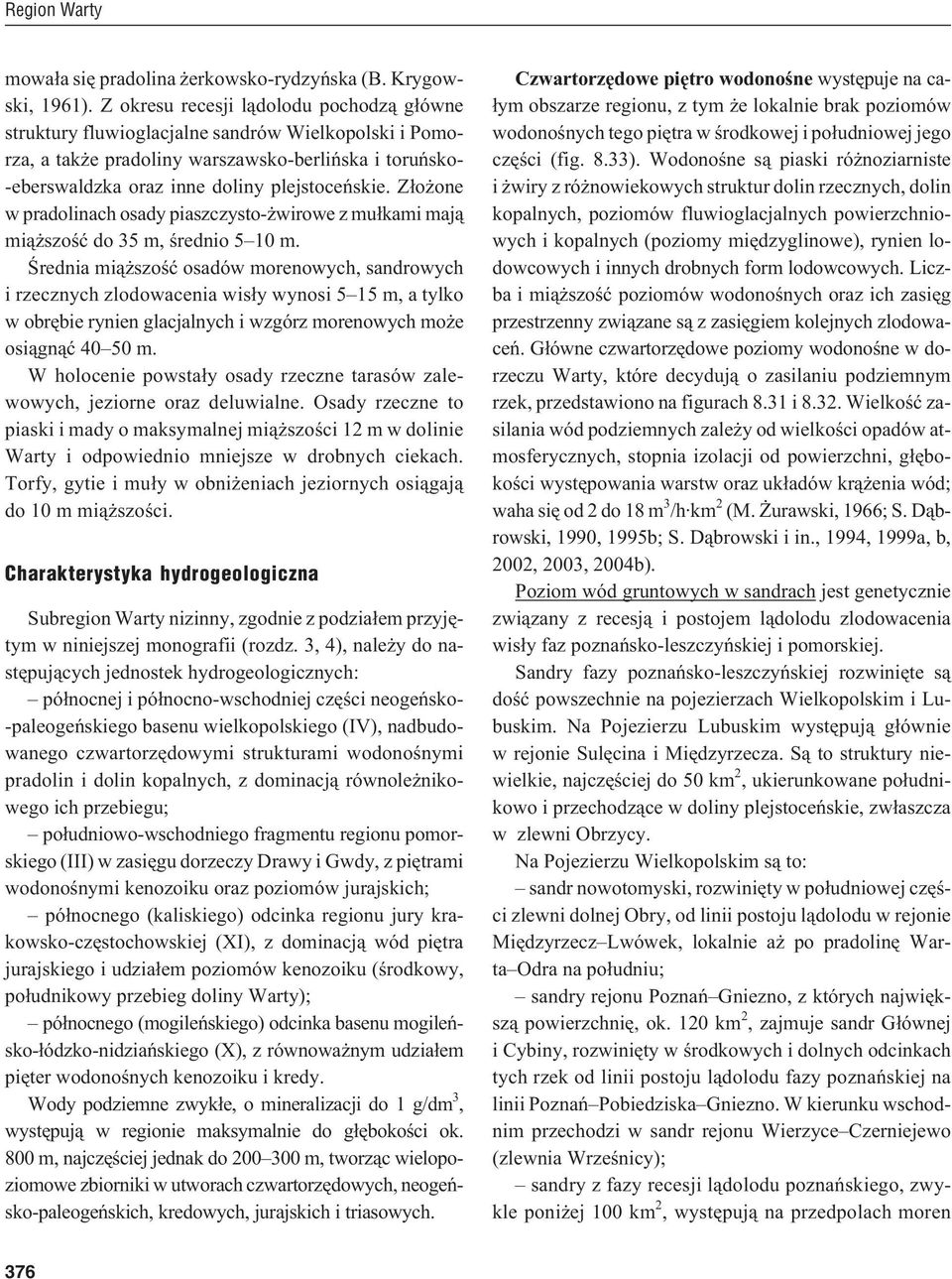 Z³o one w pradolinach osady piaszczysto- wirowe z mu³kami maj¹ mi¹ szoœæ do 35 m, œrednio 5 10 m.