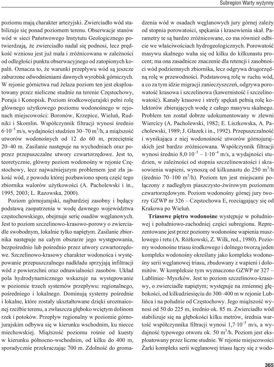 obserwacyjnego od zatopionych kopalñ. Oznacza to, e warunki przep³ywu wód s¹ jeszcze zaburzone odwodnieniami dawnych wyrobisk górniczych.