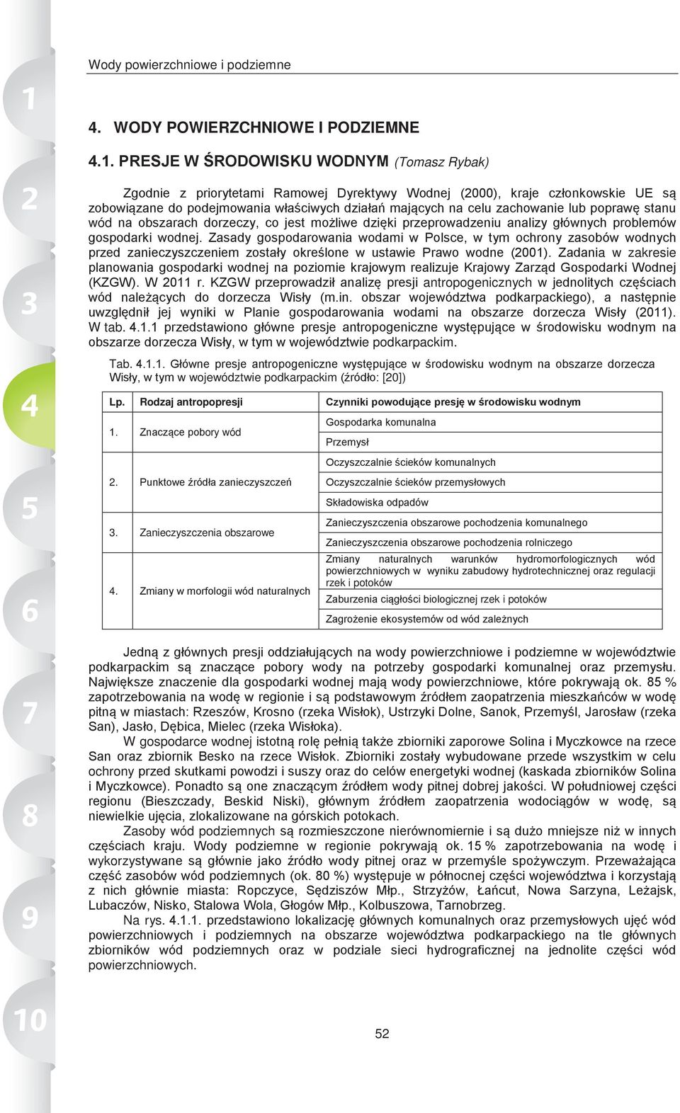 lub poprawę stanu wód na obszarach dorzeczy, co jest możliwe dzięki przeprowadzeniu analizy głównych problemów gospodarki wodnej.