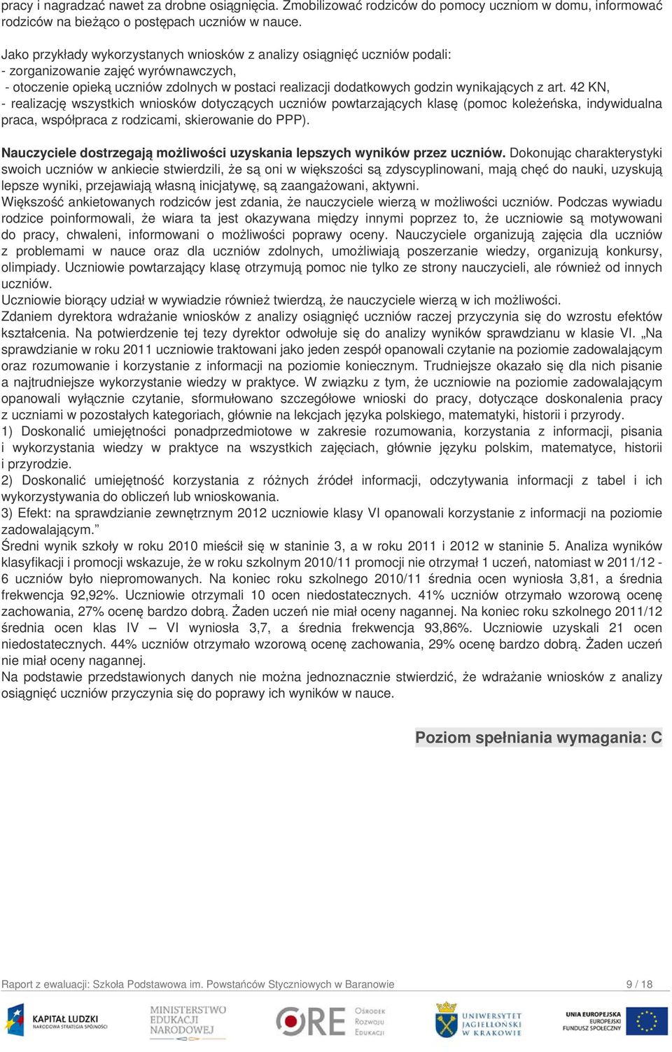 wynikających z art. 42 KN, - realizację wszystkich wniosków dotyczących uczniów powtarzających klasę (pomoc koleżeńska, indywidualna praca, współpraca z rodzicami, skierowanie do PPP).
