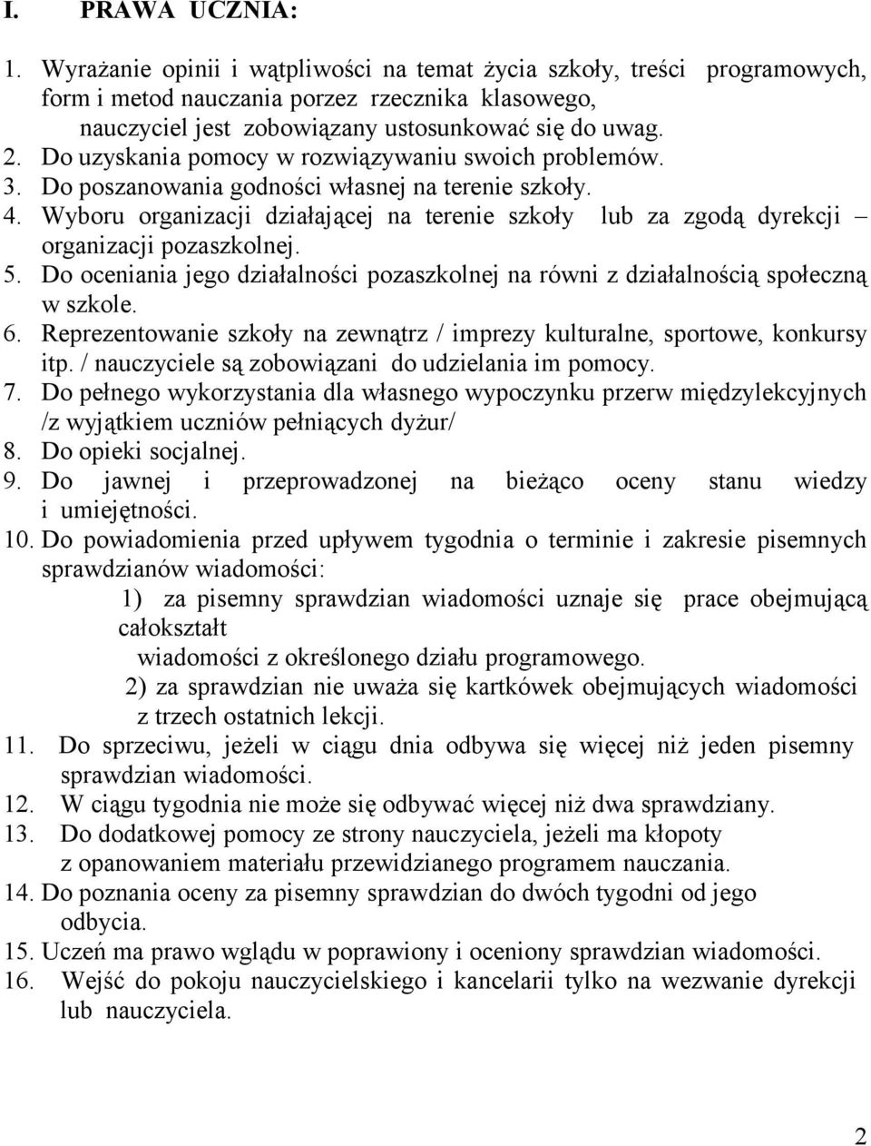 Wyboru organizacji działającej na terenie szkoły lub za zgodą dyrekcji organizacji pozaszkolnej. 5. Do oceniania jego działalności pozaszkolnej na równi z działalnością społeczną w szkole. 6.