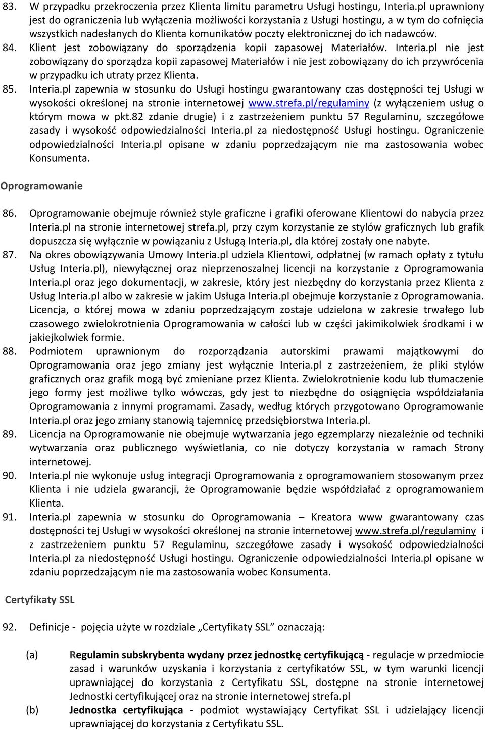 84. Klient jest zobowiązany do sporządzenia kopii zapasowej Materiałów. Interia.