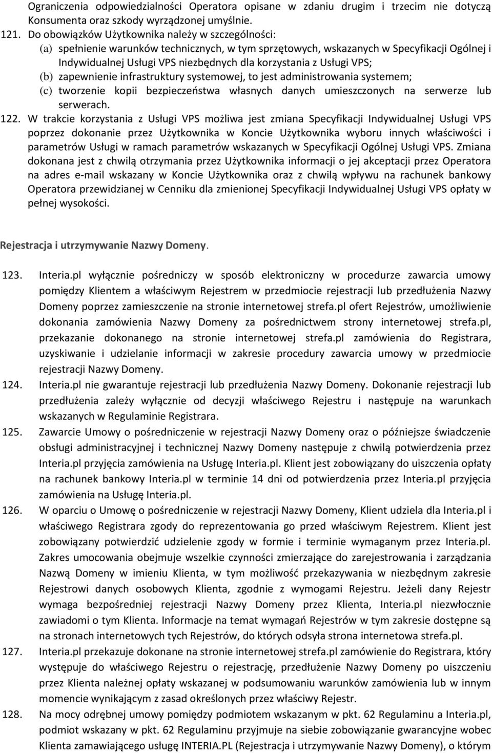 Usługi VPS; (b) zapewnienie infrastruktury systemowej, to jest administrowania systemem; (c) tworzenie kopii bezpieczeństwa własnych danych umieszczonych na serwerze lub serwerach. 122.
