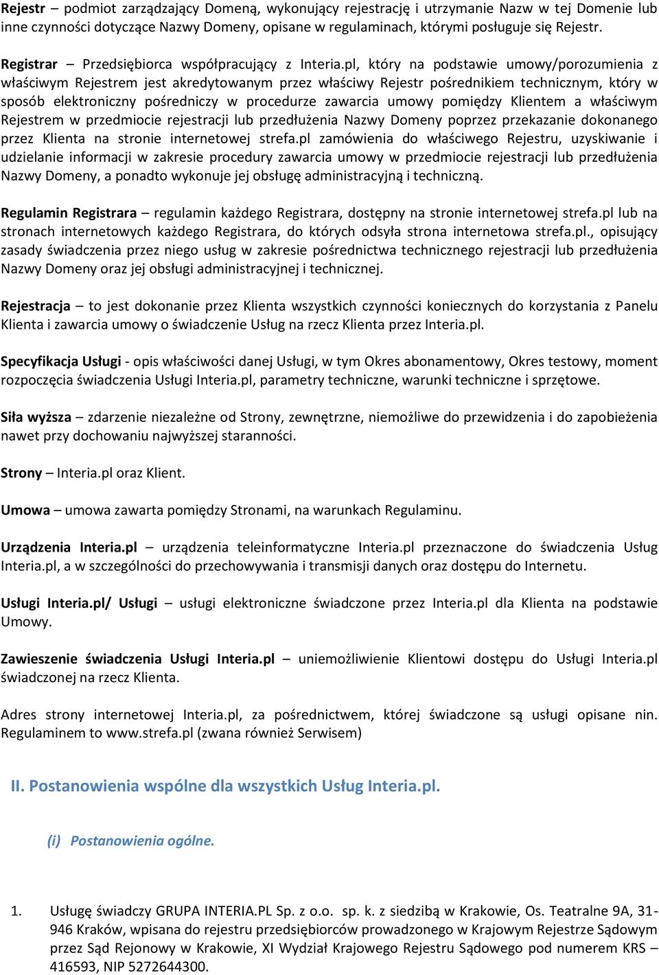 pl, który na podstawie umowy/porozumienia z właściwym Rejestrem jest akredytowanym przez właściwy Rejestr pośrednikiem technicznym, który w sposób elektroniczny pośredniczy w procedurze zawarcia