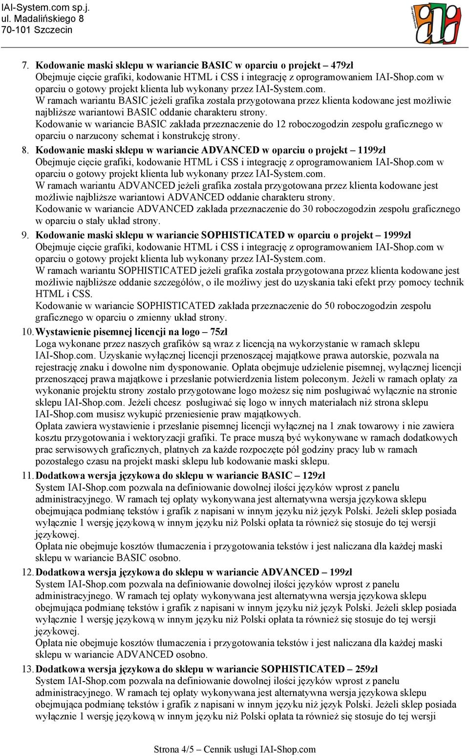 Kodowanie maski sklepu w wariancie ADVANCED w oparciu o projekt 1199zł W ramach wariantu ADVANCED jeżeli grafika została przygotowana przez klienta kodowane jest możliwie najbliższe wariantowi