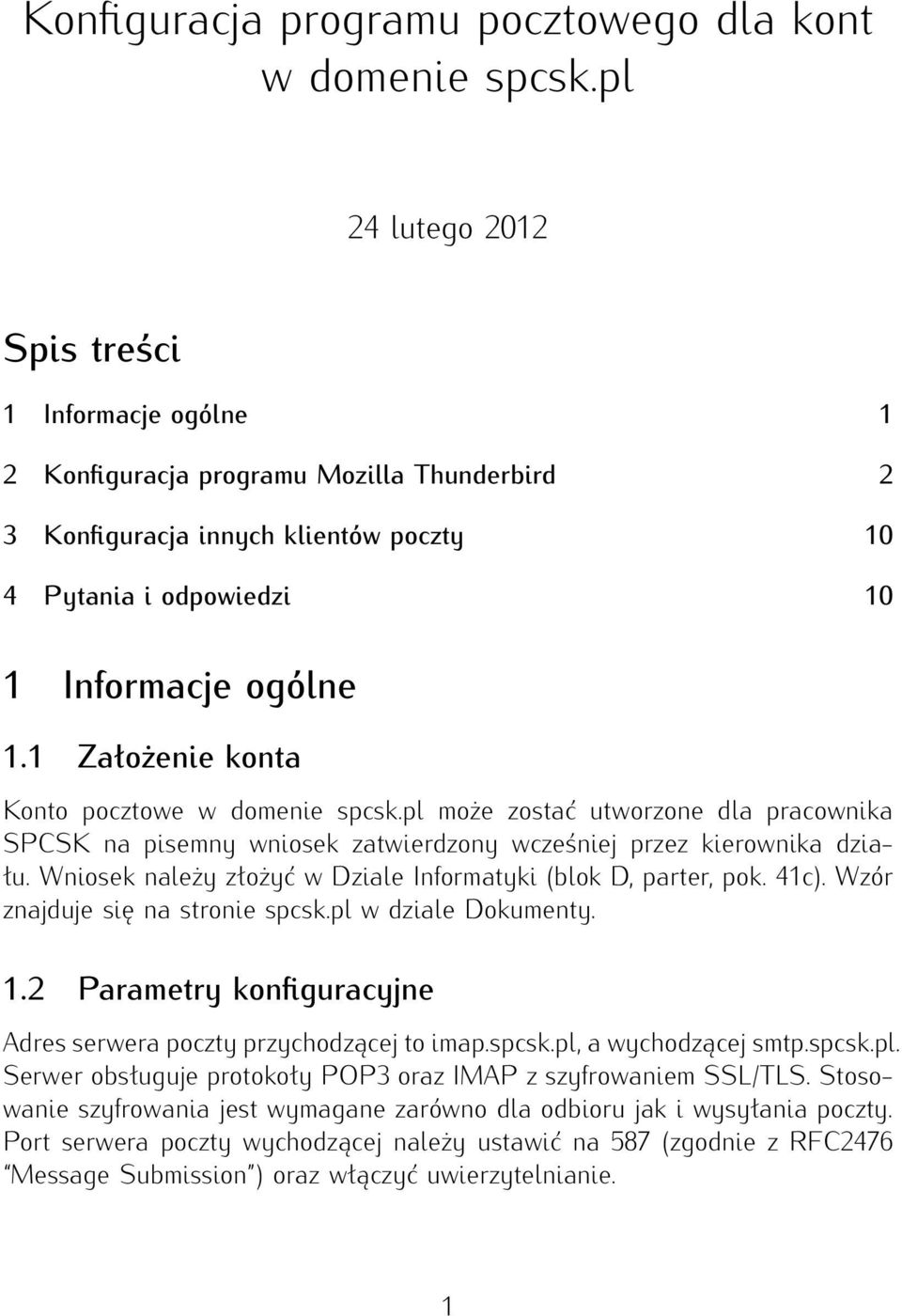 1 Założenie konta Konto pocztowe w domenie spcsk.pl może zostać utworzone dla pracownika SPCSK na pisemny wniosek zatwierdzony wcześniej przez kierownika działu.