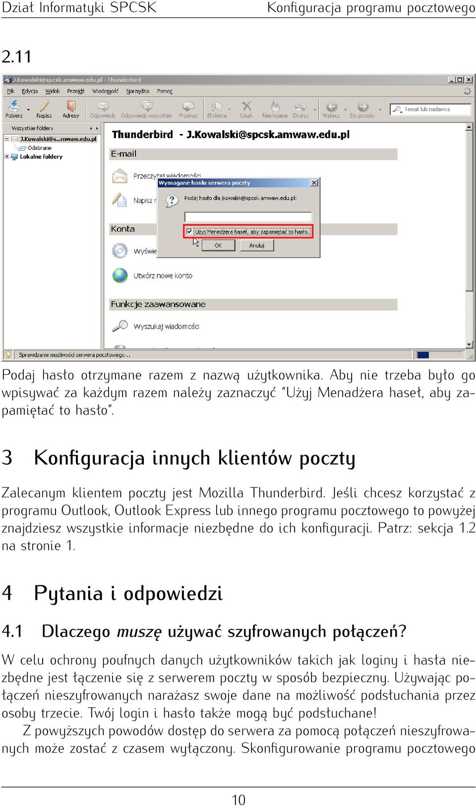 Jeśli chcesz korzystać z programu Outlook, Outlook Express lub innego programu pocztowego to powyżej znajdziesz wszystkie informacje niezbędne do ich konfiguracji. Patrz: sekcja 1.2 na stronie 1.