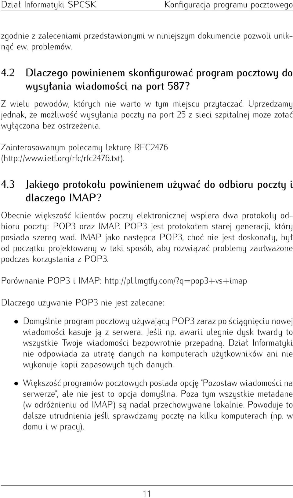 Zainterosowanym polecamy lekturę RFC2476 (http://www.ietf.org/rfc/rfc2476.txt). 4.3 Jakiego protokołu powinienem używać do odbioru poczty i dlaczego IMAP?