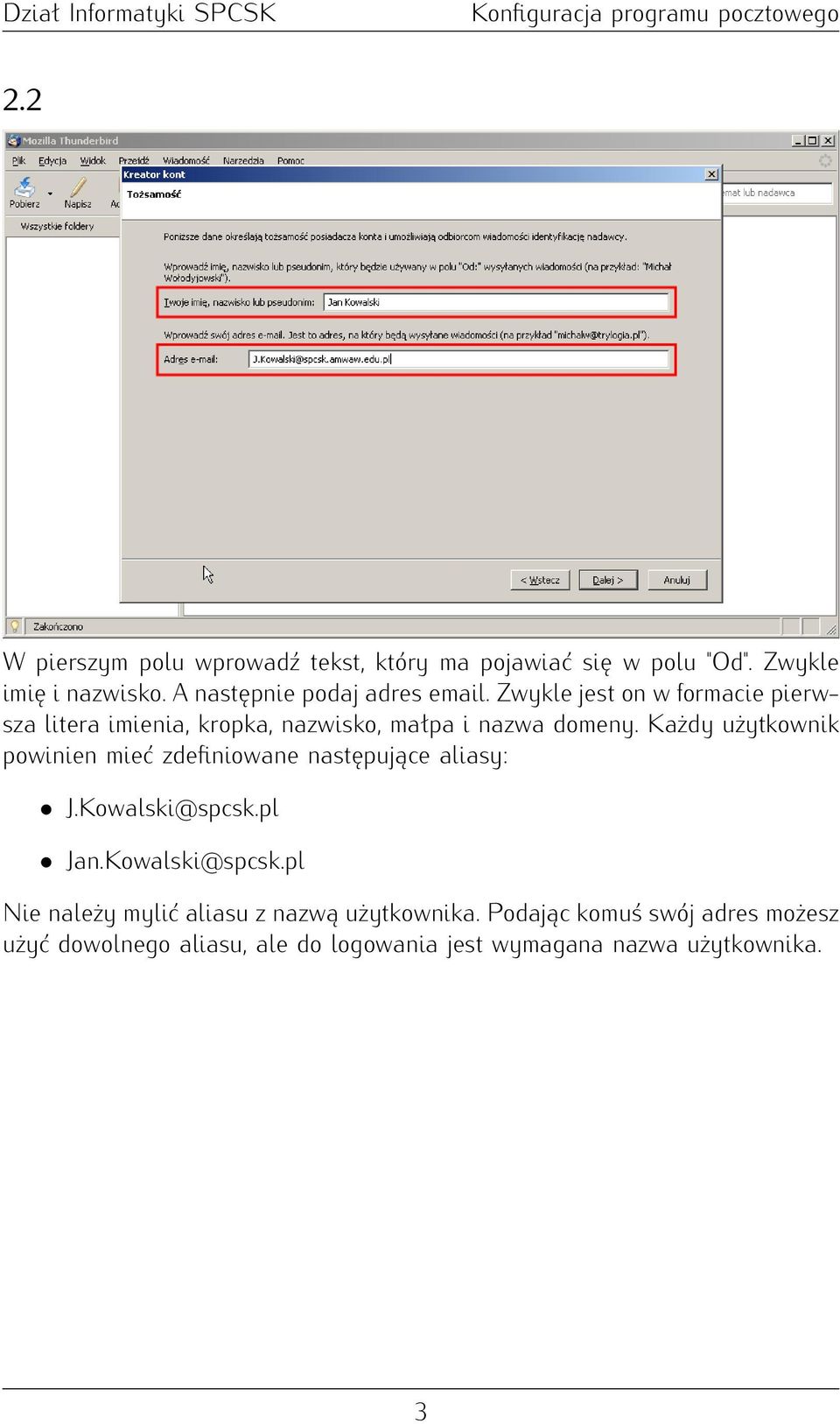 Zwykle jest on w formacie pierwsza litera imienia, kropka, nazwisko, małpa i nazwa domeny.