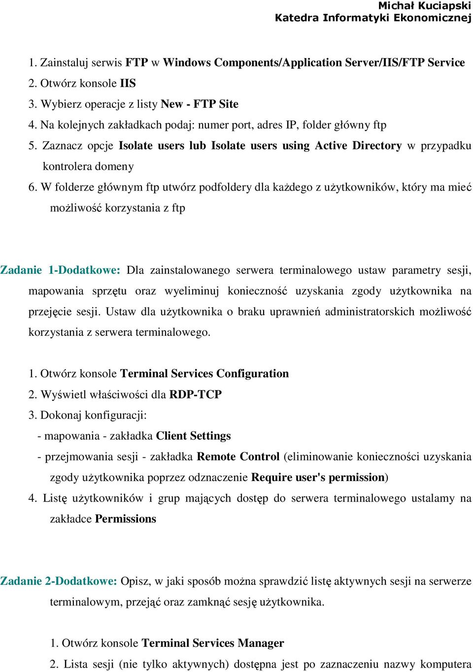 W folderze głównym ftp utwórz podfoldery dla kaŝdego z uŝytkowników, który ma mieć moŝliwość korzystania z ftp Zadanie 1-Dodatkowe: Dla zainstalowanego serwera terminalowego ustaw parametry sesji,