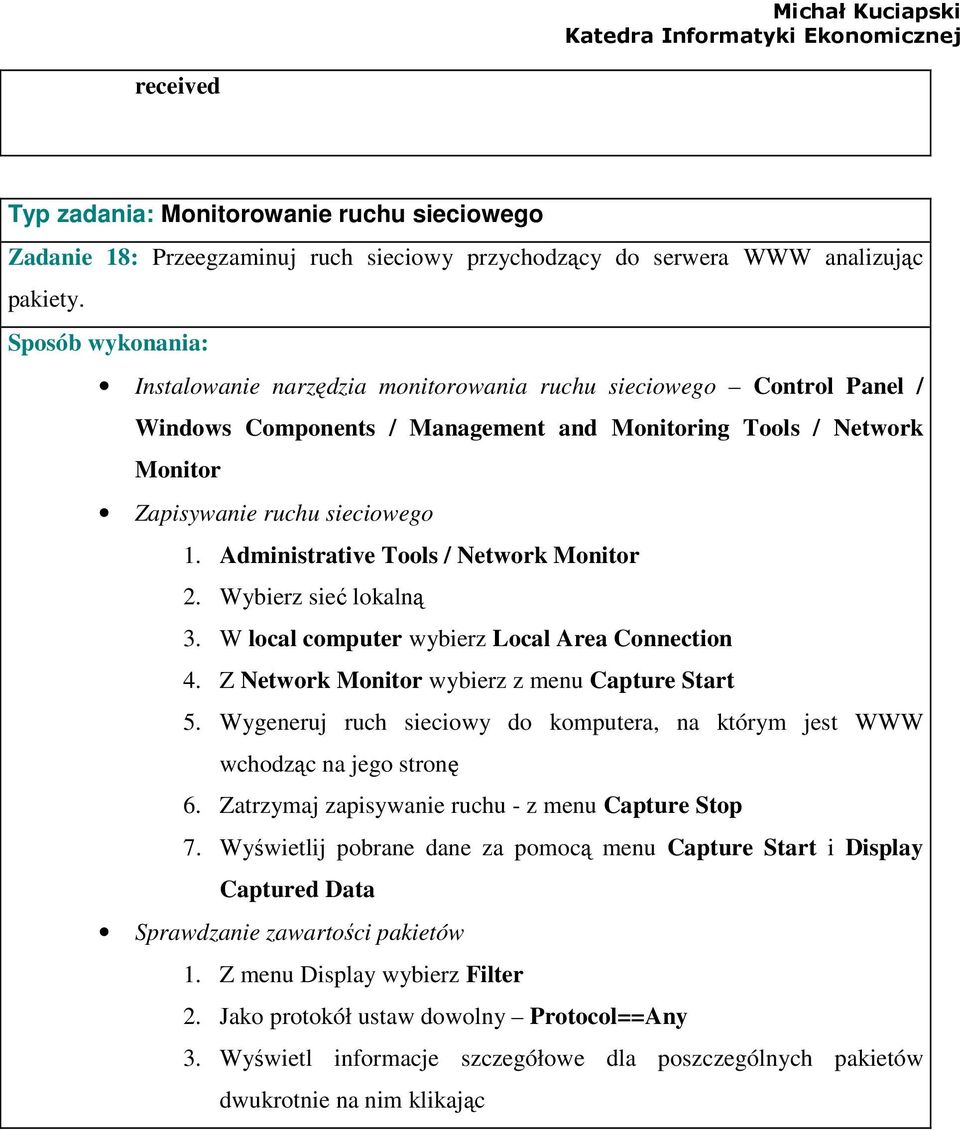 Administrative Tools / Network Monitor 2. Wybierz sieć lokalną 3. W local computer wybierz Local Area Connection 4. Z Network Monitor wybierz z menu Capture Start 5.