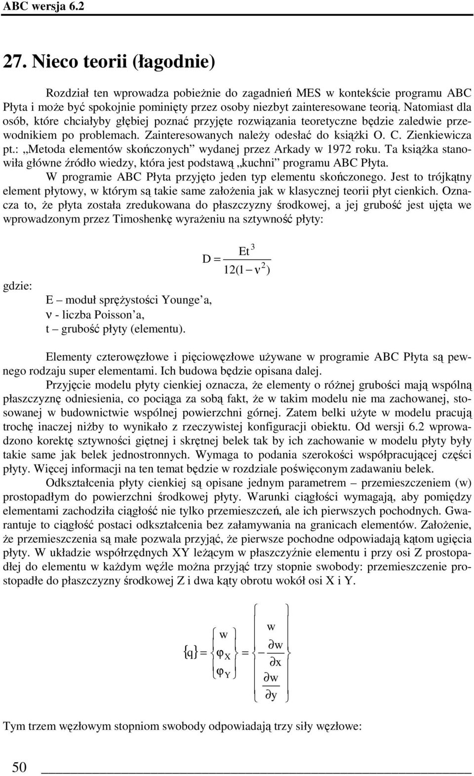 : Metoda elementów skończonych wydanej przez Arkady w 1972 roku. Ta ksiąŝka stanowiła główne źródło wiedzy, która jest podstawą kuchni programu ABC Płyta.