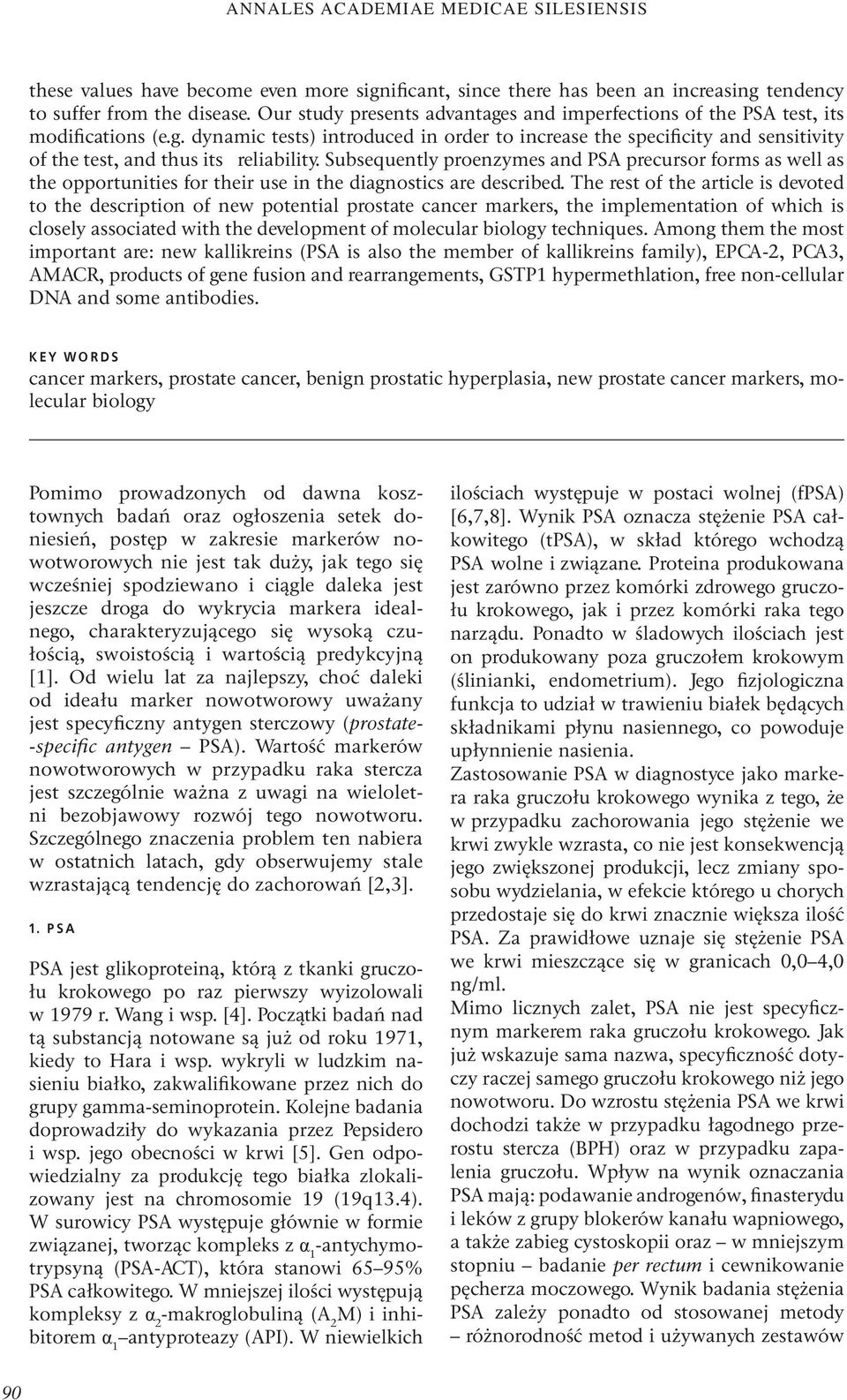 Subsequently proenzymes and PSA precursor forms as well as the opportunities for their use in the diagnostics are described.
