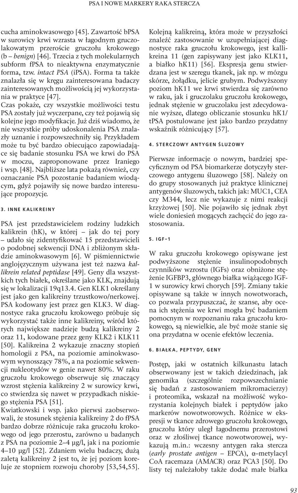 Forma ta także znalazła się w kręgu zainteresowana badaczy zainteresowanych możliwością jej wykorzystania w praktyce [47].