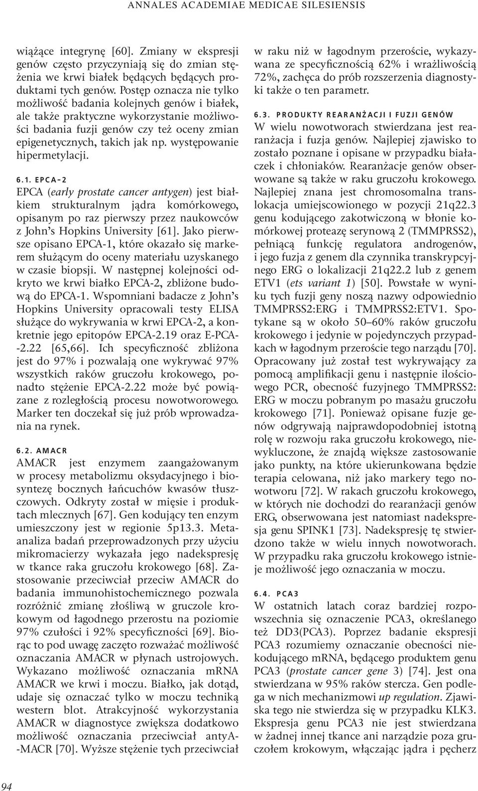 występowanie hipermetylacji. 6.1. EPCA-2 EPCA (early prostate cancer antygen) jest białkiem strukturalnym jądra komórkowego, opisanym po raz pierwszy przez naukowców z John s Hopkins University [61].