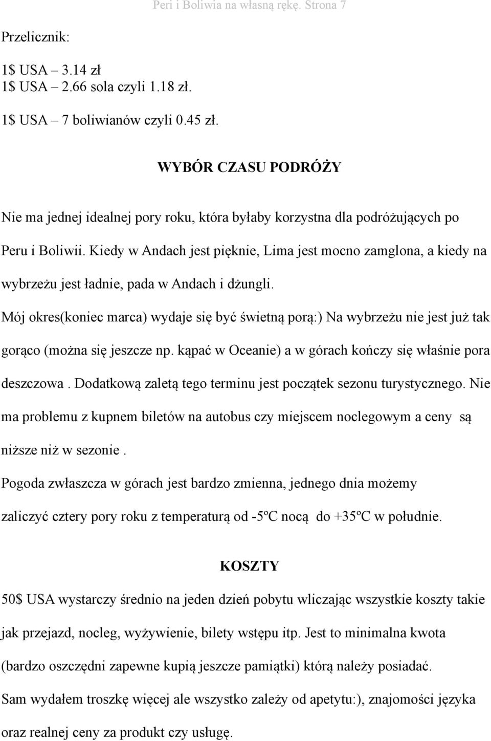 Kiedy w Andach jest pięknie, Lima jest mocno zamglona, a kiedy na wybrzeżu jest ładnie, pada w Andach i dżungli.
