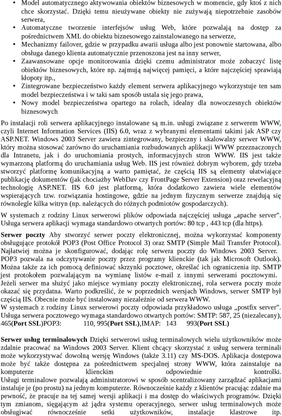 zainstalowanego na serwerze, Mechanizmy failover, gdzie w przypadku awarii usługa albo jest ponownie startowana, albo obsługa danego klienta automatycznie przenoszona jest na inny serwer,