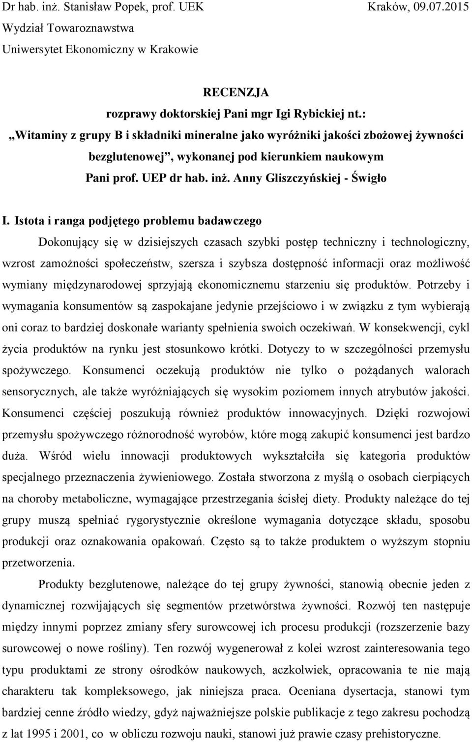 Istota i ranga podjętego problemu badawczego Dokonujący się w dzisiejszych czasach szybki postęp techniczny i technologiczny, wzrost zamożności społeczeństw, szersza i szybsza dostępność informacji