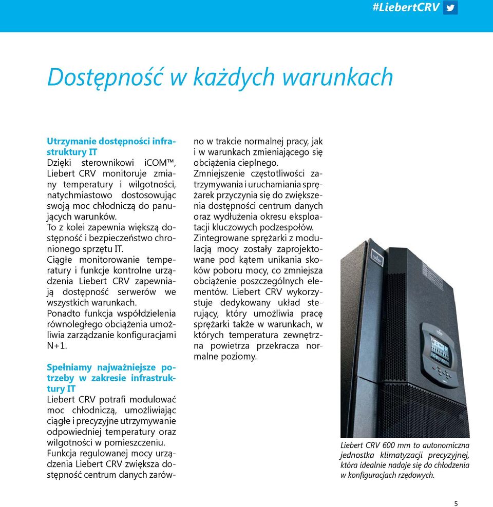 Ciągłe monitorowanie temperatury i funkcje kontrolne urządzenia Liebert CRV zapewniają dostępność serwerów we wszystkich warunkach.