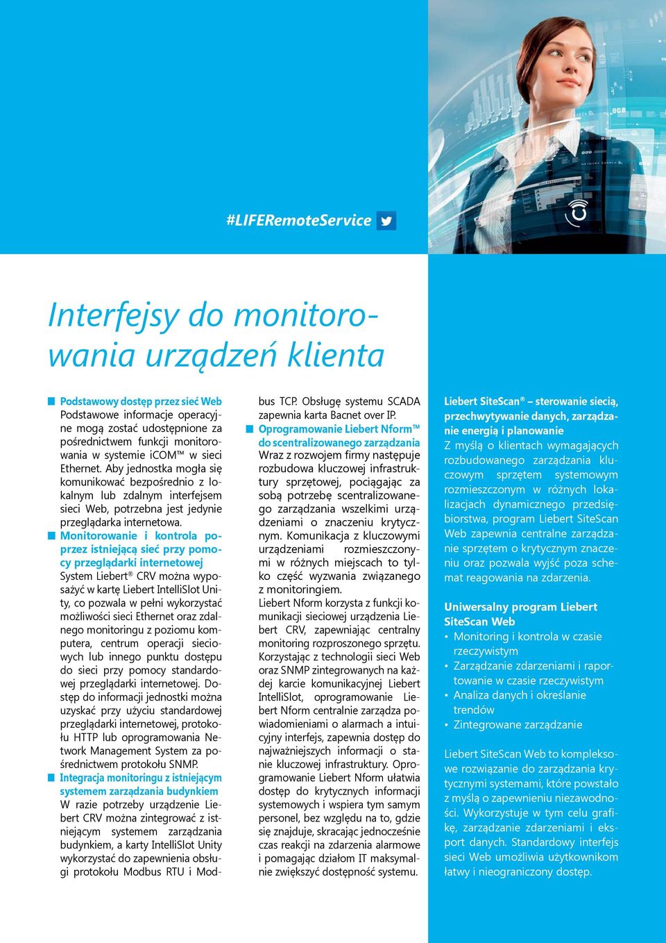 Monitorowanie i kontrola poprzez istniejącą sieć przy pomocy przeglądarki internetowej System Liebert CRV można wyposażyć w kartę Liebert IntelliSlot Unity, co pozwala w pełni wykorzystać możliwości