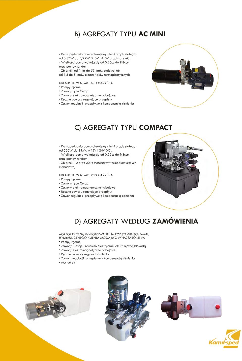 elektromagnetyczne nabojowe Ręczne zawory regulujące przepływ Zawór regulacji przepływu z kompensacją ciśnienia C) AGREGATY typu Compact - Do napędzania pomp oferujemy silniki prądu stałego od 500W