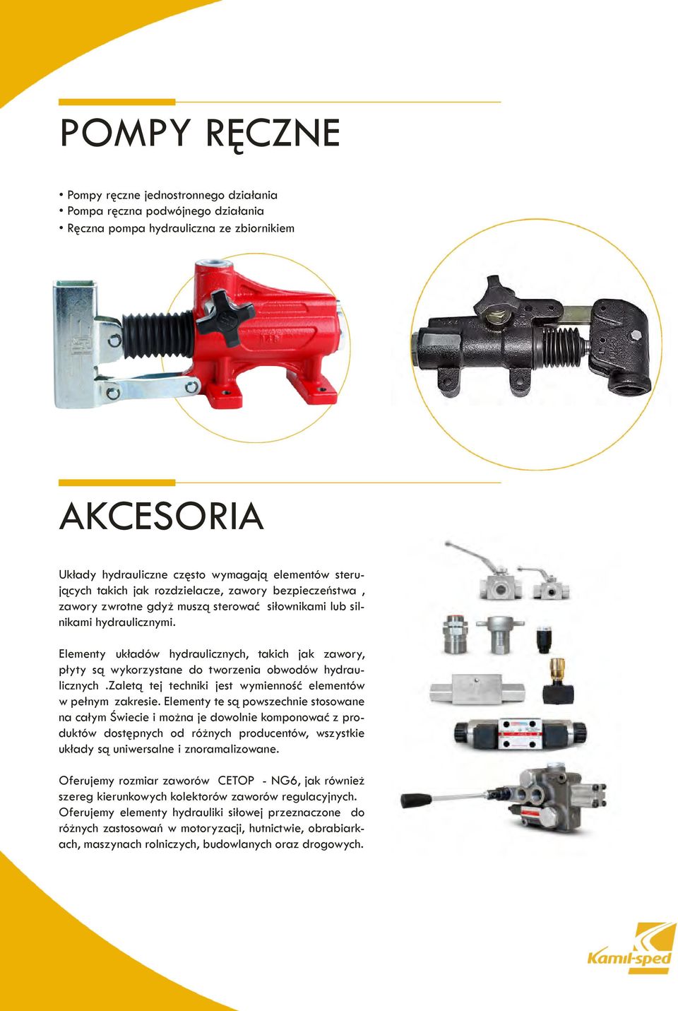 Elementy układów hydraulicznych, takich jak zawory, płyty są wykorzystane do tworzenia obwodów hydraulicznych.zaletą tej techniki jest wymienność elementów w pełnym zakresie.